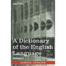 A Dictionary of the English Language, Volume I (in two volumes): In Which the Words are Deduced From Their Origin and Illustrated in their Different S