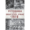 Pittsburgh and the Great Steel Strike of 1919