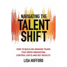 Navigating the Talent Shift: How to Build On-Demand Teams That Drive Innovation, Control Costs, and Get Results