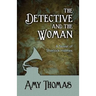 The Detective and the Woman: A Novel of Sherlock Holmes