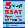 5 Full-Length SSAT Upper Level Math Practice Tests: The Practice You Need to Ace the SSAT Upper Level Math Test