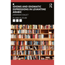 Idioms and Idiomatic Expressions in Levantine Arabic: Jordanian Dialect