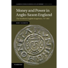 Money and Power in Anglo-Saxon England