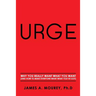 Urge: Why You Really Want What You Want (And How To Make Everyone Want What You've Got)