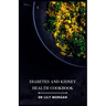 Diabetes and Kidney Health Cookbook: Nutrient-Packed Recipes for Managing Chronic Conditions