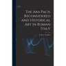 The Ara Pacis Reconsidered and Historical Art in Roman Italy