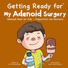 Getting Ready for My Adenoid Surgery: Adenoids Book for Kids - Preparation and Recovery