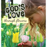 God's Love Through Flowers