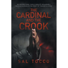 The Cardinal and the Crook: An Inspirational Family Saga of Unshakable Faith & Courage in the Midst of Tragedy & Crime