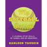 My Softball Season: A journal of my skills, my games, and my memories.
