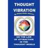 Thought Vibration or the Law of Attraction in the Thought World