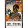 Hoodoo Saints and Root Warriors: Stories and Magick for Liberation