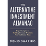 The Alternative Investment Almanac: Expert Insights on Building Personal Wealth in Non-Traditional Ways