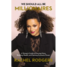 We Should All Be Millionaires: A Woman's Guide to Earning More, Building Wealth, and Gaining Economic Power /]Crachel Rodgers