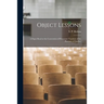 Object Lessons [microform]: a Paper Read at the Convention of Protestant Teachers of the Province of Quebec