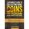 A Beginner's Guide to Collecting Rare Coins and Discovering Valuable Errors in Pocket Change: Build your collection from scratch and profit from it.