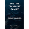 The Time Travelers' Gambit: Boldly Exploring the Past, Fighting to Save the Future