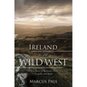 Ireland to the Wild West: A True Story of Romance, Faith, Tragedy, and Hope