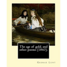 The age of gold, and other poems (1843). By: George Lunt: (Original Classics)
