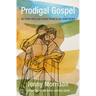 Prodigal Gospel: Getting Lost and Found Again in the Good News