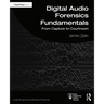Digital Audio Forensics Fundamentals: From Capture to Courtroom