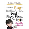 How I Took the King on a Bone-a-fide Quest of Piracy, Piemu, and Profit: The Complete Works