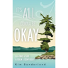 It's All Gonna Be Okay: From Mad & Sad To Calm & Confident