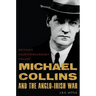 Michael Collins and the Anglo-Irish War: Britain's Counterinsurgency Failure