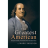 The Greatest American: Benjamin Franklin, the World's Most Versatile Genius