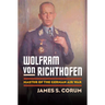 Wolfram Von Richthofen: Master of the German Air War
