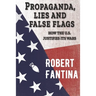 Propaganda, Lies and False Flags: How the U.S. Justifies Its Wars