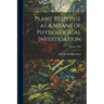 Plant Response as a Means of Physiological Investigation; Volume 1906