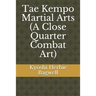 Tae Kempo Martial Arts (A Close Quarter Combat Art)