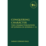 Conquering Character: The Characterization of Joshua in Joshua 1-11