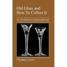Old Glass and How to Collect It: An Introduction to Antique Glassware