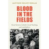 Blood in the Fields: Oscar Romero, Catholic Social Teaching, and Land Reform