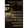 Sherlock Holmes and The Case of the Fateful Arrow