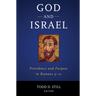 God and Israel: Providence and Purpose in Romans 9-11