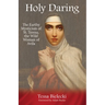 Holy Daring: The Earthy Mysticism of St. Teresa, the Wild Woman of Avila