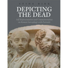 Depicting the Dead: Self-Representation and Commemoration on Roman Sarcophagi with Portraits