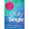 Joyfully Single: A Revolutionary Guide to Enlightenment, Wholeness, and Change