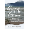 See Me Grieve: A Widow's Journey