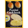 Panini Cookbook: The Ultimate Guide To Prepare Your Panini Press