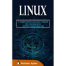 Linux: A Complete Guide to Learn Linux Commands, Linux Operating System and Shell Scripting Step-by-Step