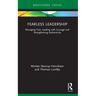 Fearless Leadership: Managing Fear, Leading with Courage and Strengthening Authenticity