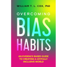 Overcoming Bias Habits: An Evidence-Based Guide to Creating a Joyfully Inclusive World