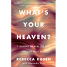 What's Your Heaven?: 7 Lessons to Heal the Past and Live Fully Now