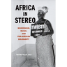 Africa in Stereo: Modernism, Music, and Pan-African Solidarity