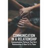 Communication In A Relationship: Communication Patterns That Hurt Relationships & How To Fix Them: Types Of Communication In Relationships