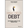 High Yield Debt: An Insider's Guide to the Marketplace